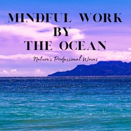 Mindful Work by the Ocean: Nature's Professional Waves - Sea Shanty
