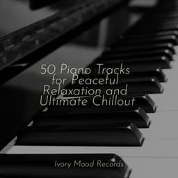 50 Piano Tracks for Peaceful Relaxation and Ultimate Chillout - Lullabyes
