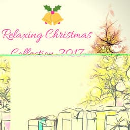 Relaxing Christmas Collection 2017 - Xmas Eve Relaxing Piano Instrumental Songs - Xmas Holiday Collection