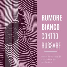 Rumore Bianco Contro Russare: Onde Delta Per Il Rilassamento Profondo - Sleep Sounds of Nature