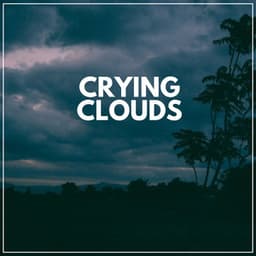 Crying Clouds - Rain Sounds for Relaxation