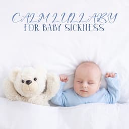 Calm Lullaby for Baby Sickness - Misty Ray