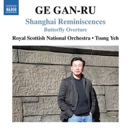 Ge Gan-Ru: Shanghai Reminiscences & Butterfly Overture - Gan-Ru Ge