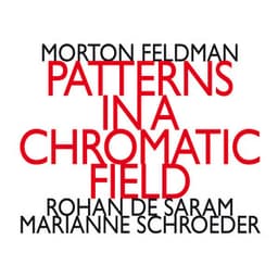 Morton Feldman: Patterns In a Chromatic Field - Morton Feldman