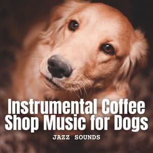 Jazz Sounds: Instrumental Coffee Shop Music for Dogs - Modern Jazz Playlist
