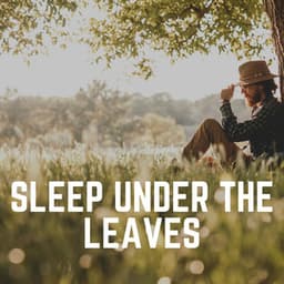 Sleep Under the Leaves - Organic Sound