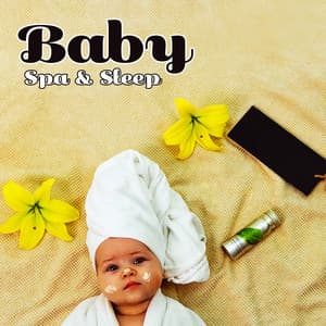Baby Spa & Sleep: Relaxing Instrumental Lullabies, Wellness and Massage for Little Ones, Soothing Nature for Bedtime Meditation - Baby Songs Academy