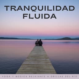 Tranquilidad Fluida: Yoga Y Música Relajante A Orillas Del Río - Ambiente de agua