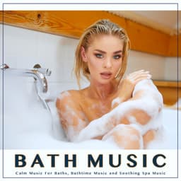 Bath Music: Calm Music For Baths, Bathtime Music and Soothing Spa Music - Bath Music