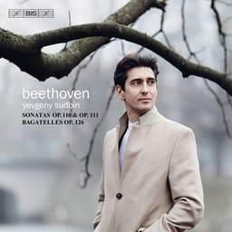 Beethoven: 6 Bagatelles & Piano Sonatas Nos. 31 & 32 - Ludwig van Beethoven