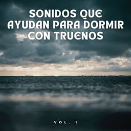 Sonidos Que Ayudan Para Dormir Con Truenos Vol. 1 - Sueño Profundo Lluvia y Truenos