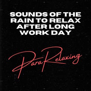 Sounds of the Rain to Relax after long work day - ParaRelaxing