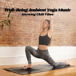 Well-Being Ambient Yoga Music: Morning Chill Vibes - Spirits Of Our Dreams