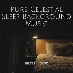 White Noise: Pure Celestial Sleep Background Music - White Noise Lullaby