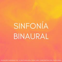 Sinfonía Binaural: Paisajes Sonoros De La Naturaleza Para Una Concentración Profunda - Arrastre de ondas cerebrales de latidos binaurales