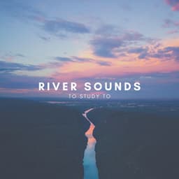 River Sounds to Study to - Natural Sounds