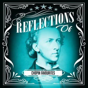 Reflections of Chopin Favourites - Chopin