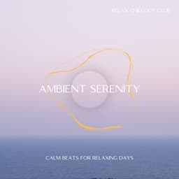 Ambient Serenity: Calm Beats for Relaxing Days - Relax Chillout Club