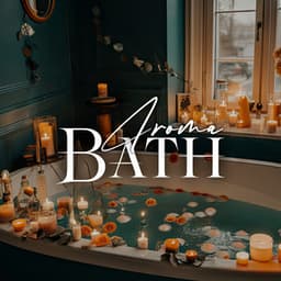 Aroma Bath - Deep Relaxing Music For Bathing With Essential Oils - Aromatherapy Shower