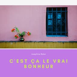 C'est ça le vrai bonheur - Joséphine Baker