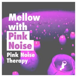 Mellow with Pink Noise - Pink Noise Therapy