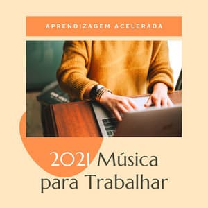 2021 Música para Trabalhar: Aprendizagem Acelerada - Força e Equilíbrio