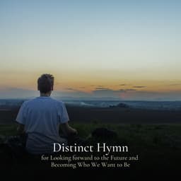 * Distinct Hymn for Looking forward to the Future and Becoming Who We Want to Be * - Relax Ambience