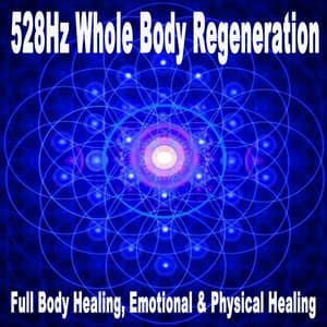 528Hz Whole Body Regeneration - 528Hz Whole Body Regeneration