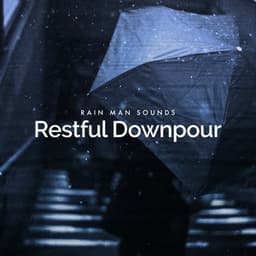 Restful Downpour - Rain Man Sounds
