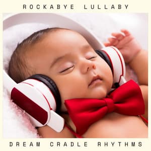 Dream Cradle Rhythms: Traditional Lullabies - Rockabye Lullaby