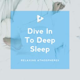 Dive In To Deep Sleep - Relaxing Atmospheres