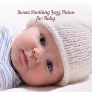 Sweet Soothing Jazz Piano for Baby - Classic Relaxing Jazz