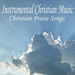 Instrumental Christian Music - Christian Praise Songs - Instrumental Christian Music Songs