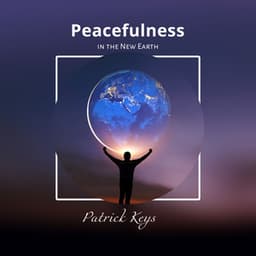Peacefulness in the New Earth - Patrick Keys
