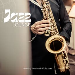 Jazz Lounge: Lounge Jazz Collection - Amazing Jazz Music Collection
