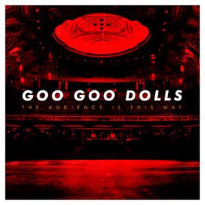 The Audience Is This Way - The Goo Goo Dolls