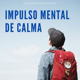 Impulso Mental De Calma: Meditación Para Estudiar - Música pacífica