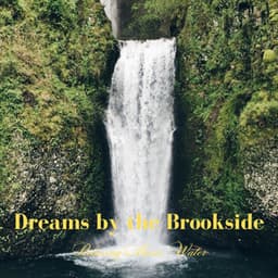 Dreams by the Brookside: Relaxing Music Water - Oh so Tired
