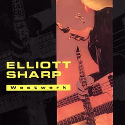 Westwerk - Elliott Sharp