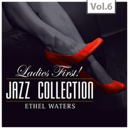 Ladies First ! Jazz Collection - All of them Queens of Jazz, Vol. 6 - Ethel Waters