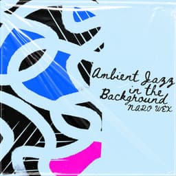 Ambient Jazz in the Background - Naro Wex