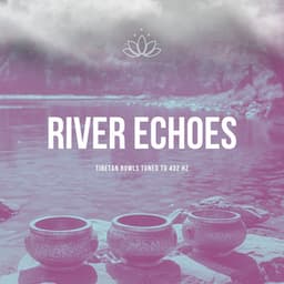 River Echoes: Tibetan Bowls Tuned to 432 Hz - 432 Hz Yoga Club