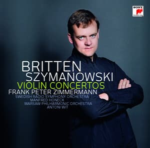 Szymanowski: Violin Concertos 1+2/Britten: Violin Concerto - Frank Peter Zimmermann