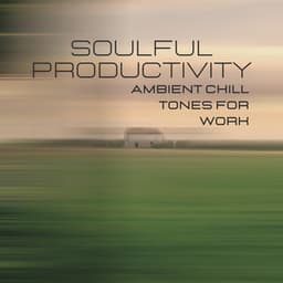 Soulful Productivity: Ambient Chill Tones for Work - Enlightened Spirits