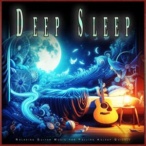 Deep Sleep: Relaxing Guitar Music for Falling Asleep Quickly - Fall Asleep Fast Music