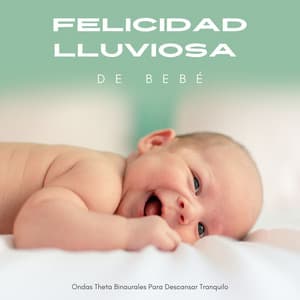 Felicidad Lluviosa De Bebé: Ondas Theta Binaurales Para Descansar Tranquilo - Beats binaurales MT
