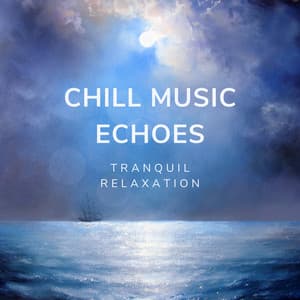 Chill Music Echoes: Tranquil Relaxation - Therapeutic Reality