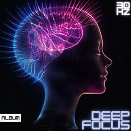 Study Music For Deep Focus - 30 Hz Binaural Frequency Music for Deep Concentration & Meditation - Study – Deep Focus