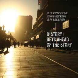 History Gets Ahead of the Story - Jeff Cosgrove