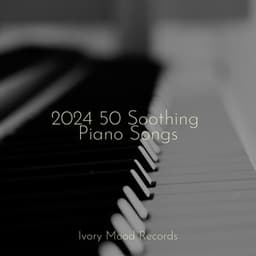 2024 50 Soothing Piano Songs - Ivory Mood
